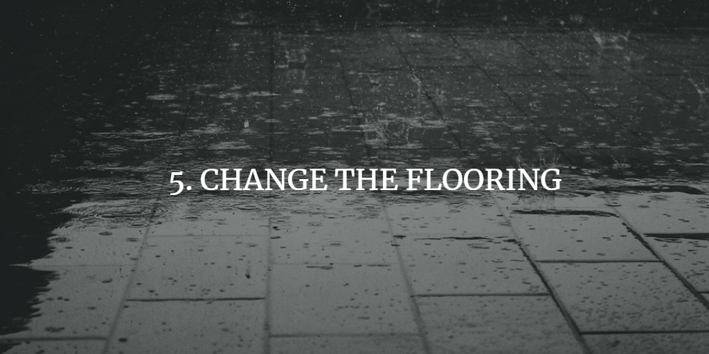 CHANGE THE FLOORING